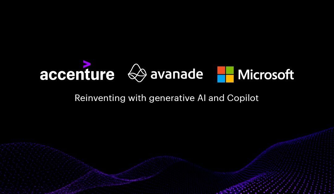 Accenture, Microsoft and Avanade help enterprises reinvent business functions and industries with generative AI and Copilot