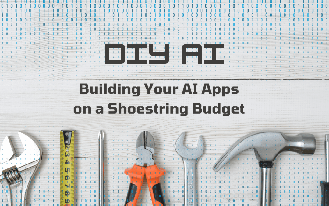 DIY AI: Building Your AI Apps on a Shoestring Budget