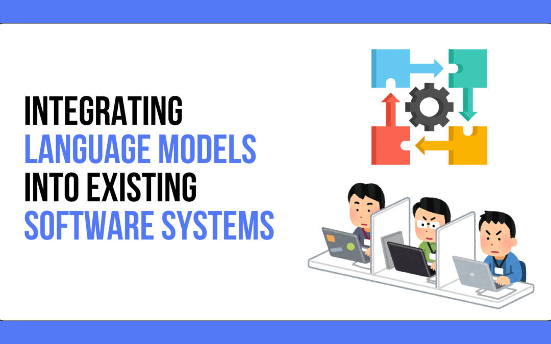 Integrating Language Models into Existing Software Systems