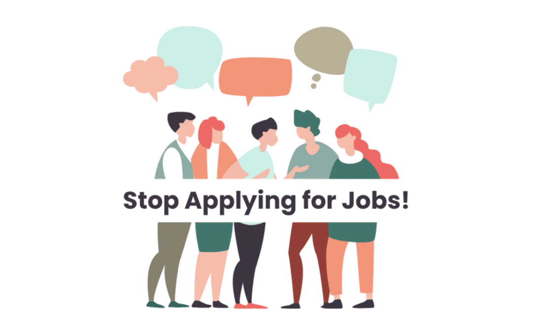 Stop Applying for Jobs!