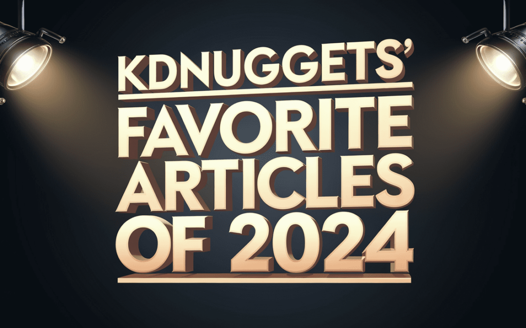 KDnuggets’ Favorite Articles of the Year for 2024