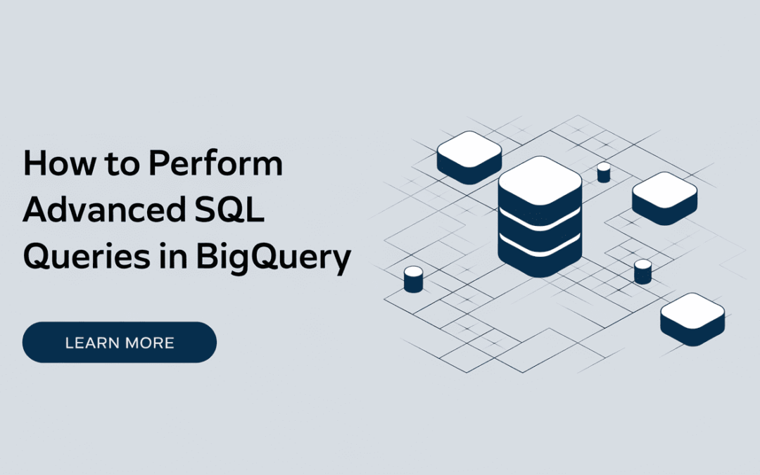 How to Perform Advanced SQL Queries in BigQuery