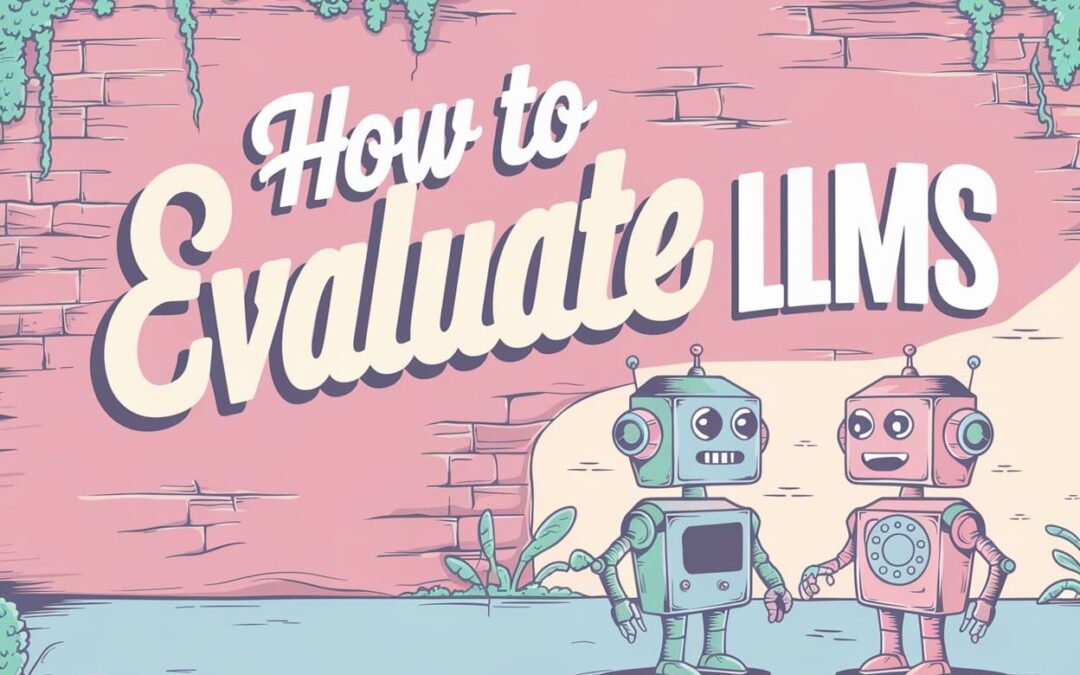 How to Evaluate LLMs