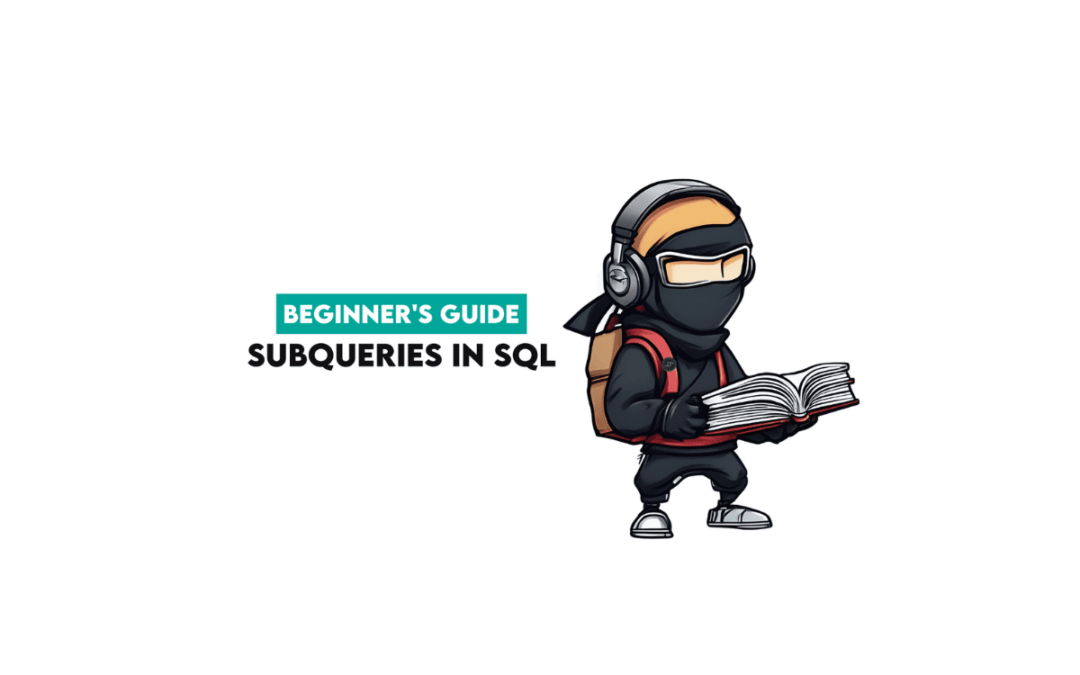 Beginner’s Guide to Subqueries in SQL