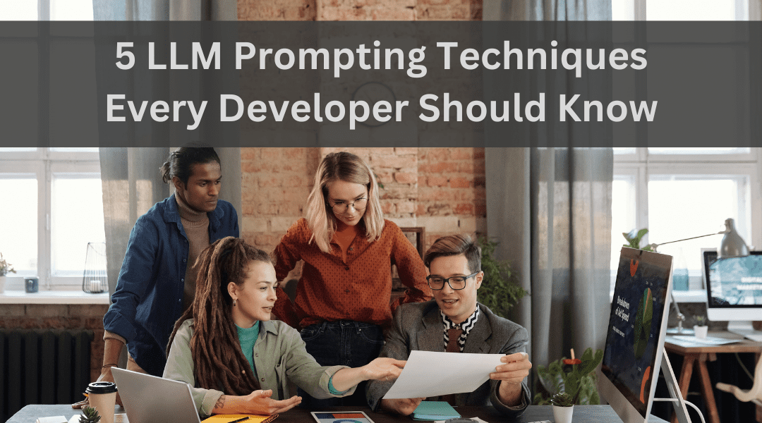 5 LLM Prompting Techniques Every Developer Should Know