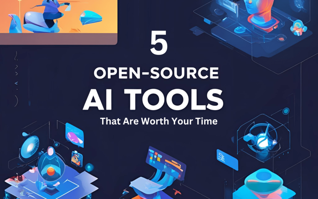 5 Open-Source AI Tools That Are Worth Your Time