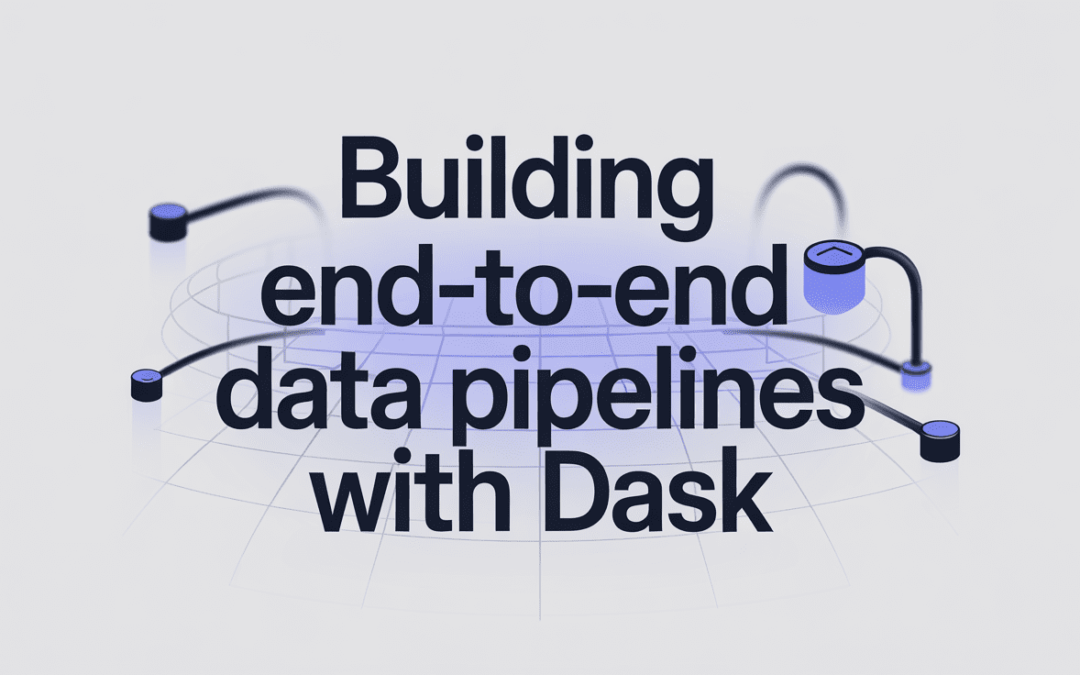 Building End-to-End Data Pipelines with Dask