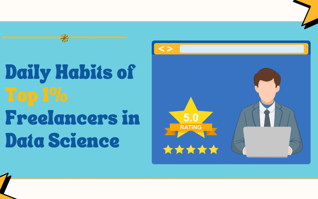 Daily Habits of Top 1% Freelancers in Data Science