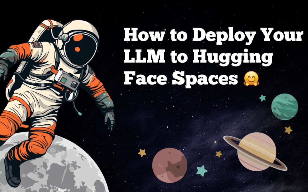 How to Deploy Your LLM to Hugging Face Spaces