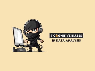 7 Cognitive Biases That Affect Your Data Analysis (and How to Overcome Them)