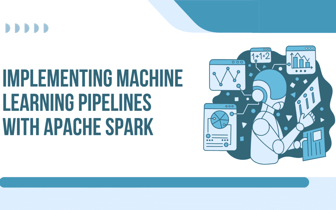 Implementing Machine Learning Pipelines with Apache Spark