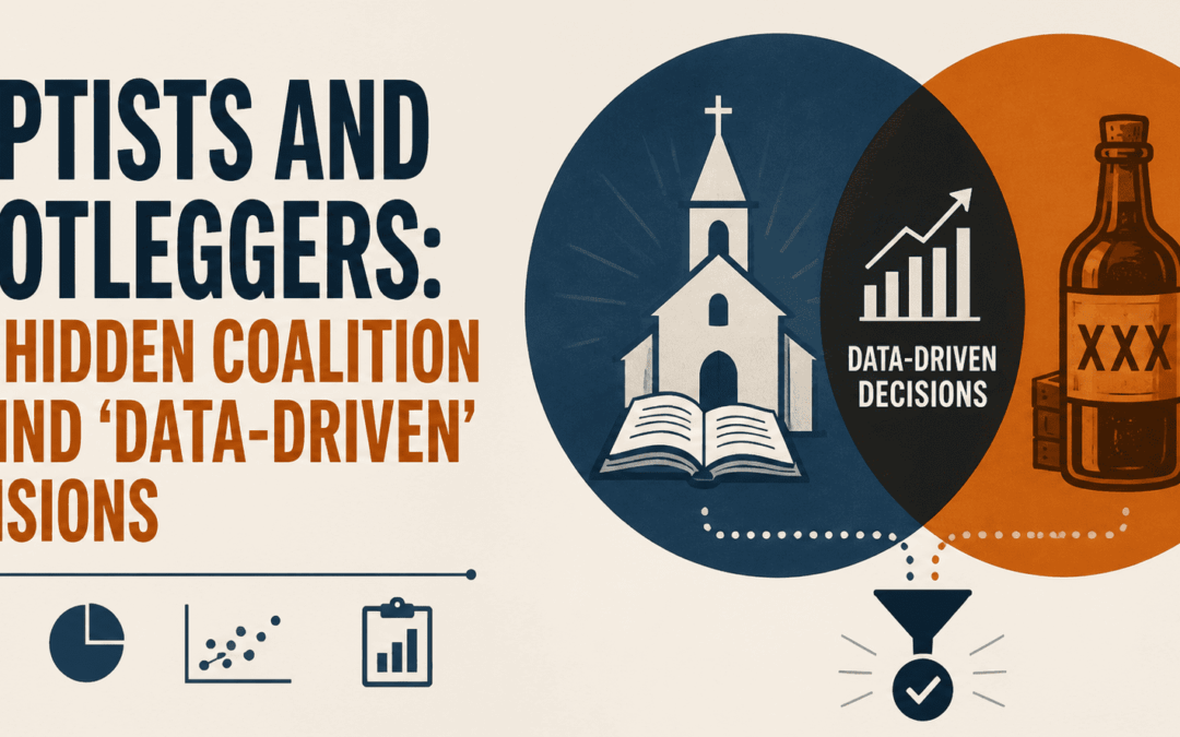 Baptists and Bootleggers: The Hidden Coalition Behind ‘Data-Driven’ Decisions