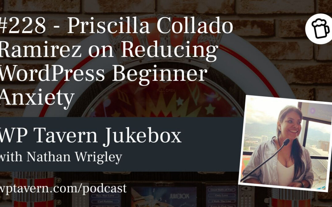 #228 – Priscilla Collado Ramirez on Reducing WordPress Beginner Anxiety