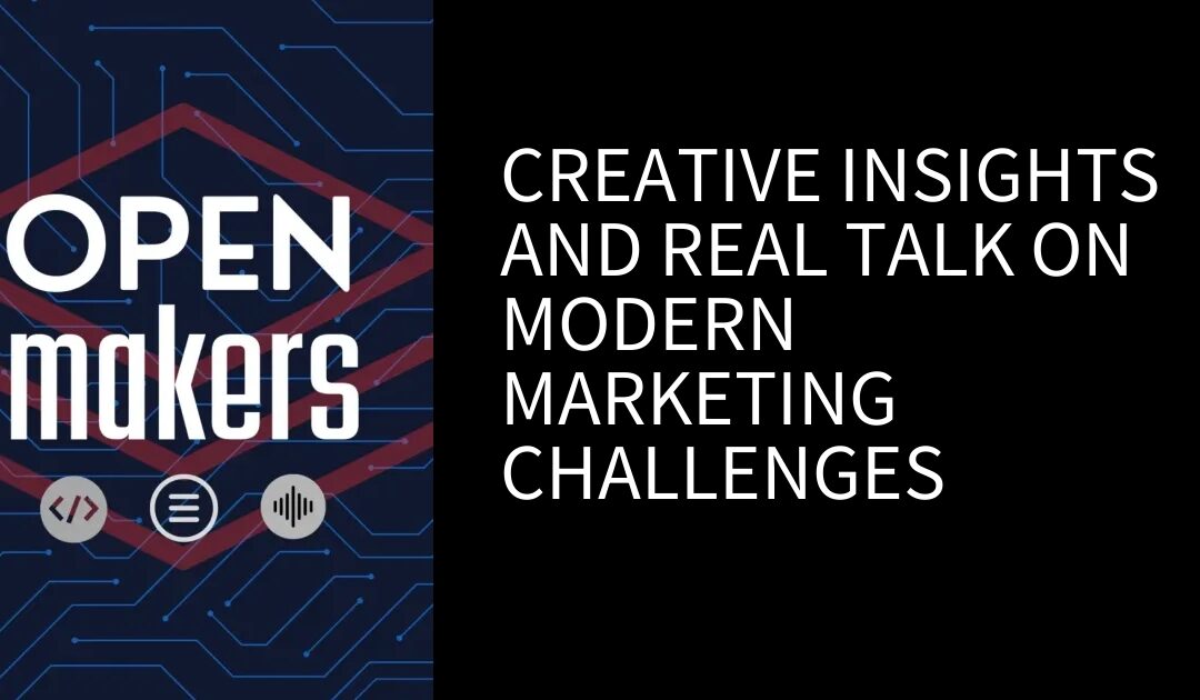 Open Channels FM: Creative Insights and Real Talk on Modern Marketing Challenges